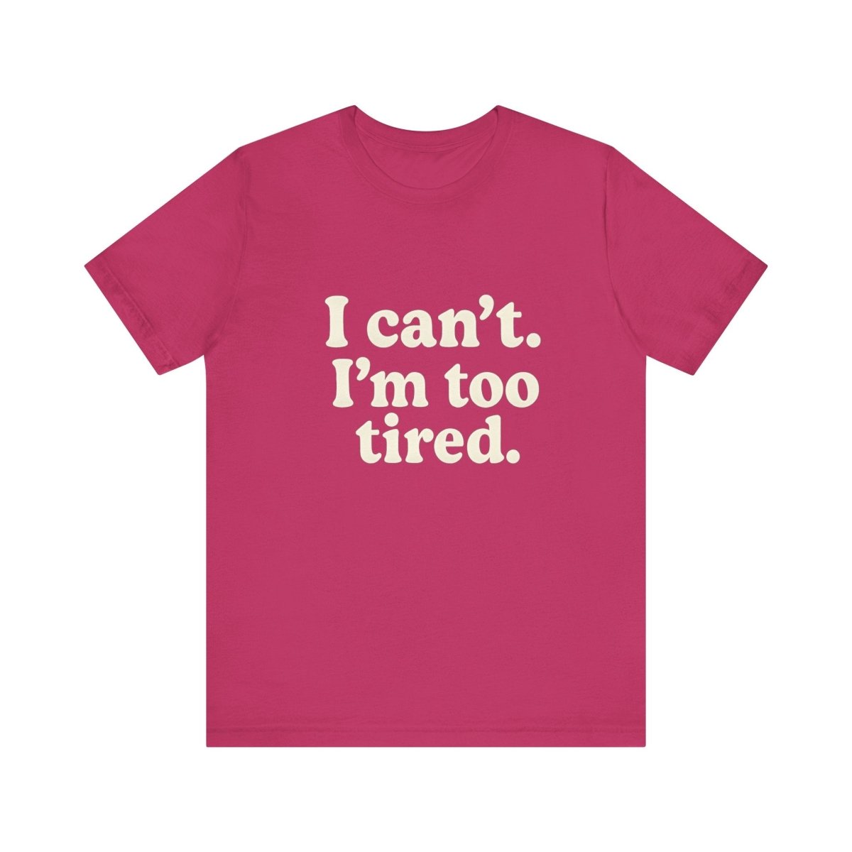 I Can’t. I’m Too Tired. | Exhausted Tee - Unfiltered Goods