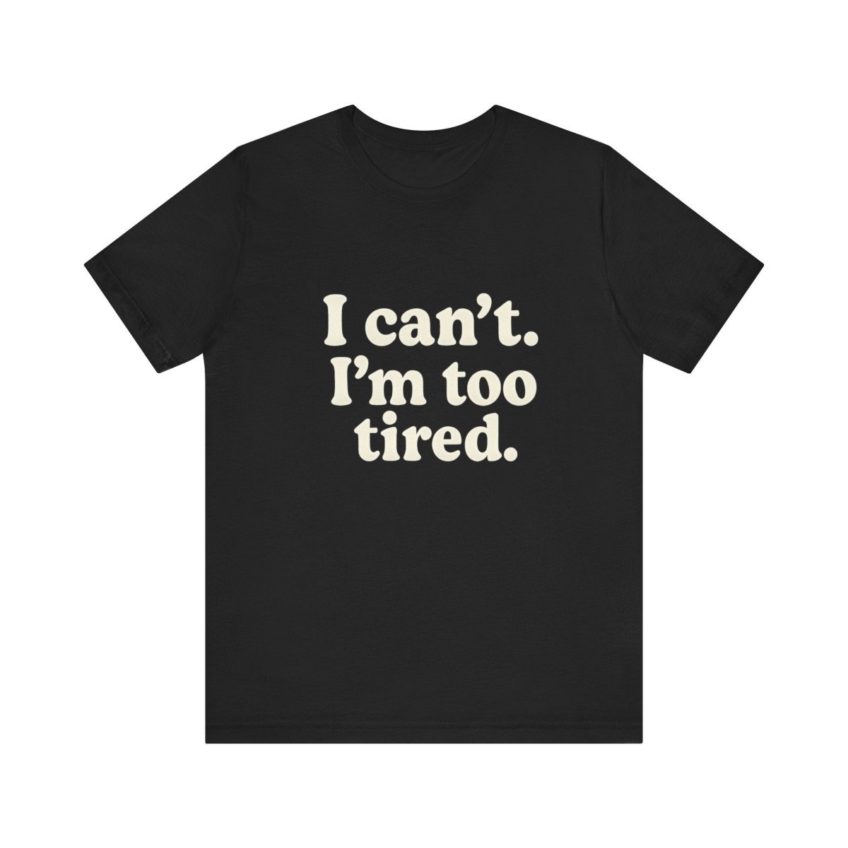 I Can’t. I’m Too Tired. | Exhausted Tee - Unfiltered Goods