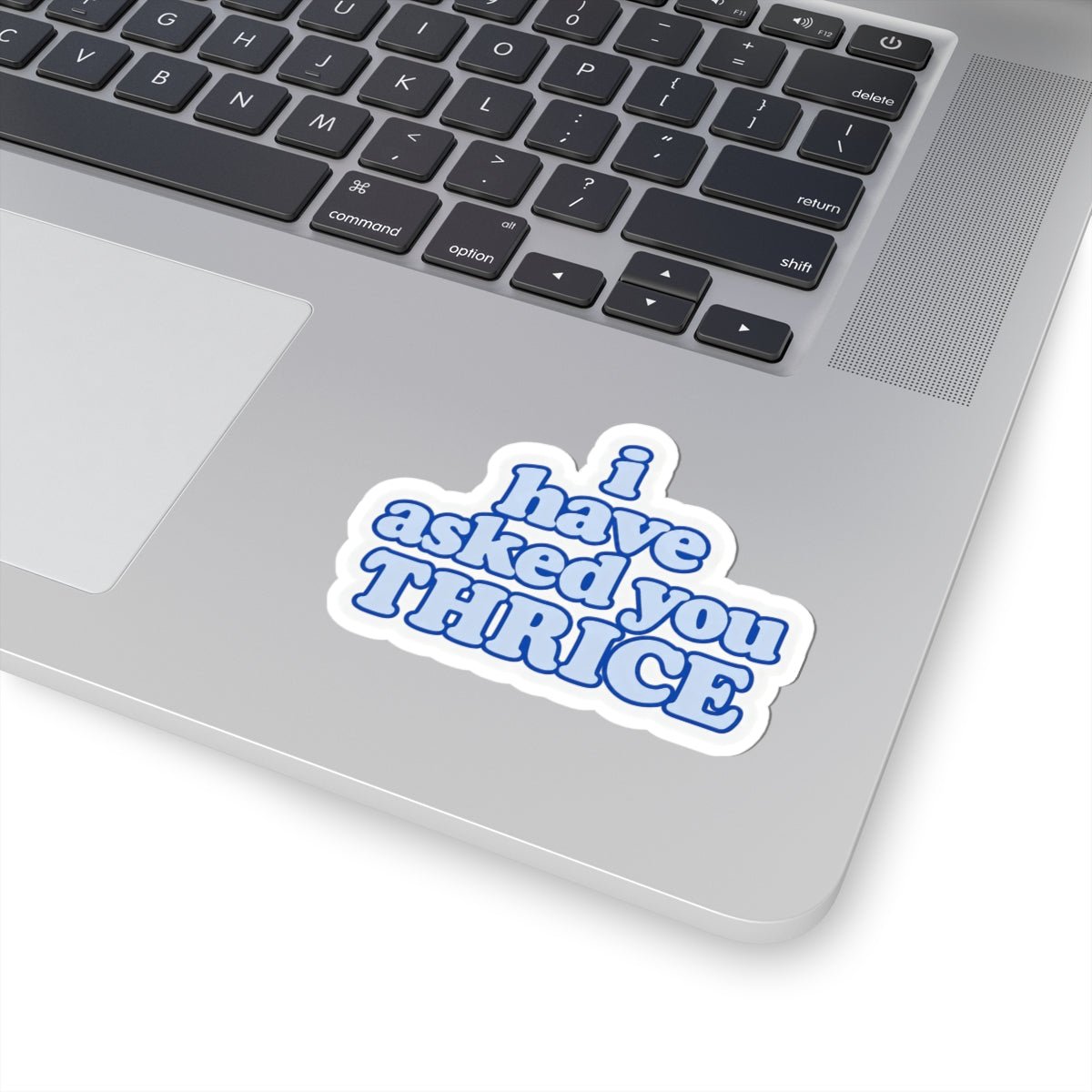 I Have Asked You Thrice Sticker - Unfiltered Goods