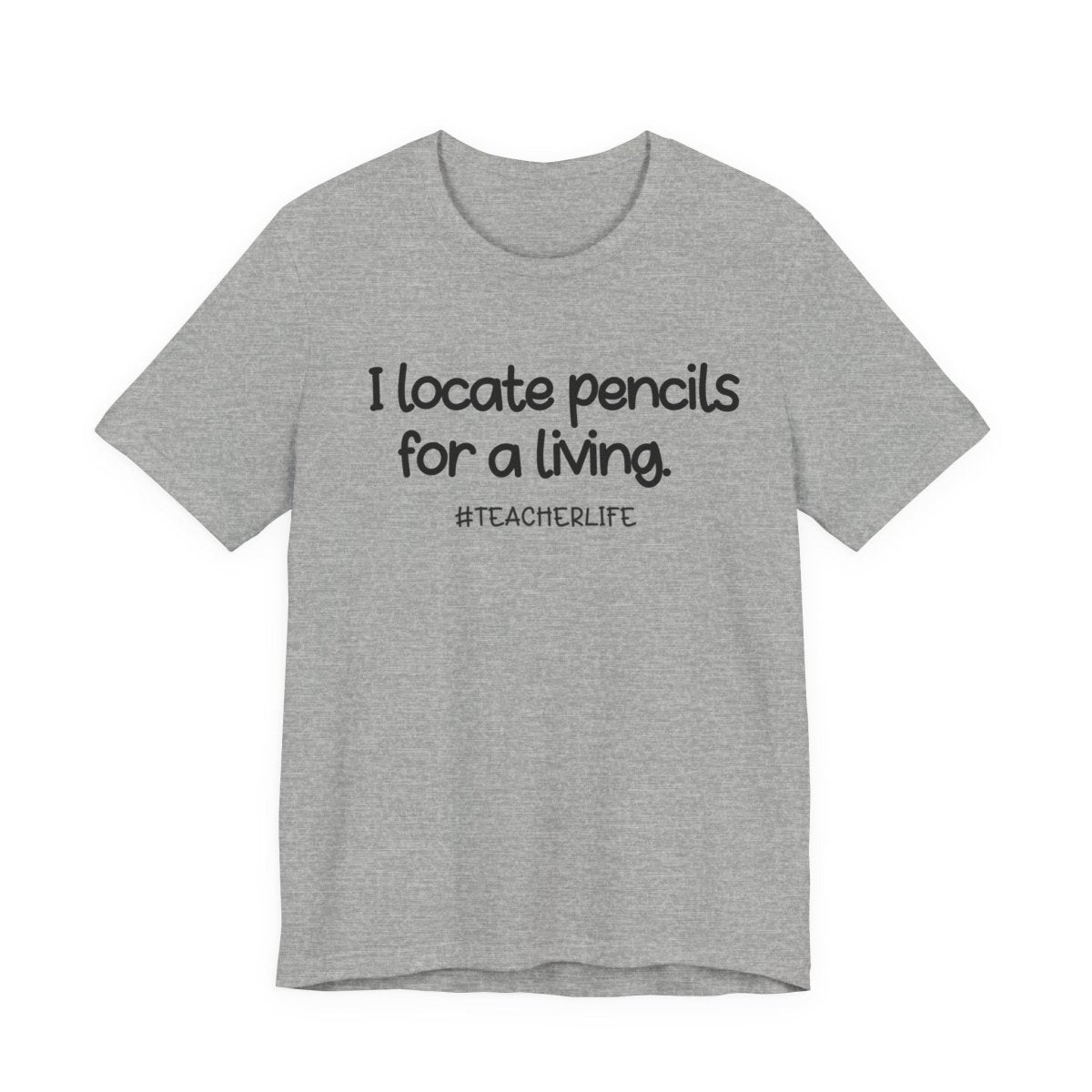 I Locate Pencils for a Living Teacher Shirt | Funny Teacher Tee | Teacher Life Shirt | Teacher Humor Gift | Classroom Humor T-Shirt - Unfiltered Goods