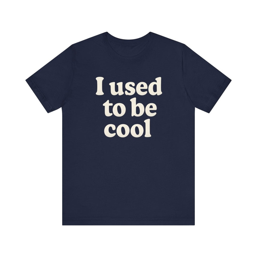 I Used to Be Cool Tee