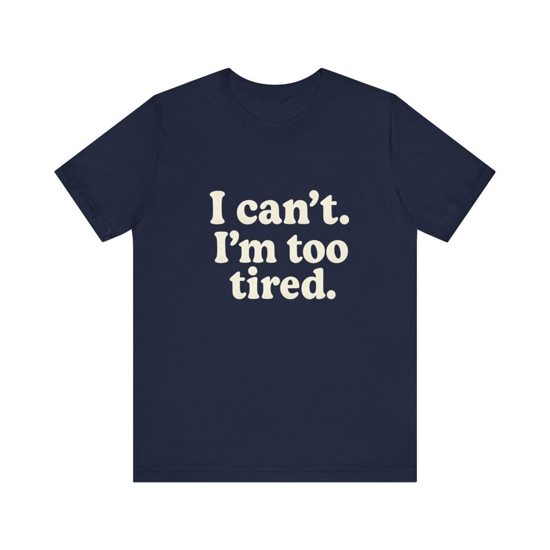I’m Too Tired Tee - The Sassy Stapler