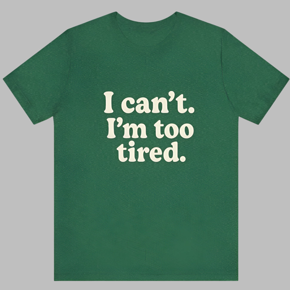I’m Too Tired Tee
