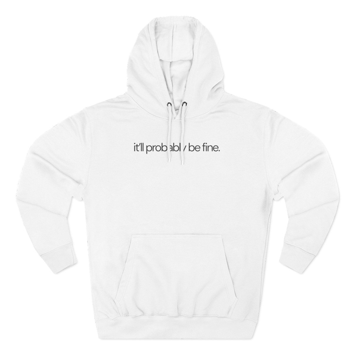 it'll probably be fine. Funny Hoodie - Unfiltered Goods