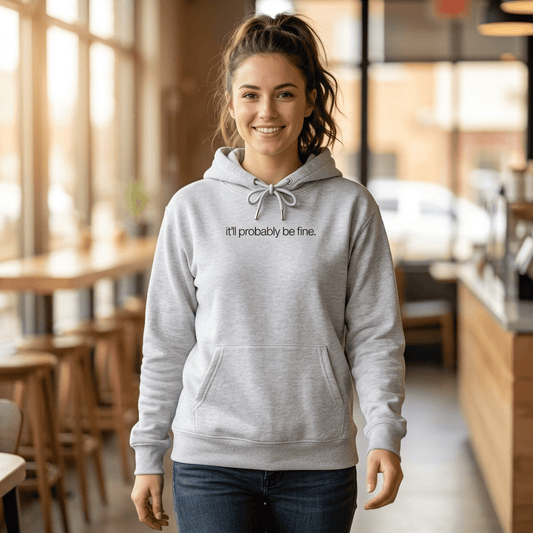 it'll probably be fine. Funny Hoodie - Unfiltered Goods