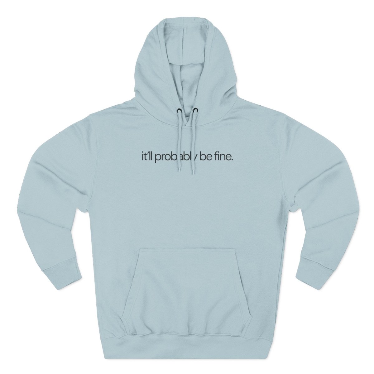 it'll probably be fine. Funny Hoodie - Unfiltered Goods