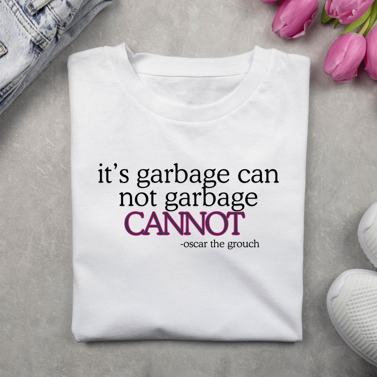 It’s Garbage Can Not Garbage Cannot Funny Motivational T-Shirt | Oscar the Grouch Inspired Humor Tee - Unfiltered Goods