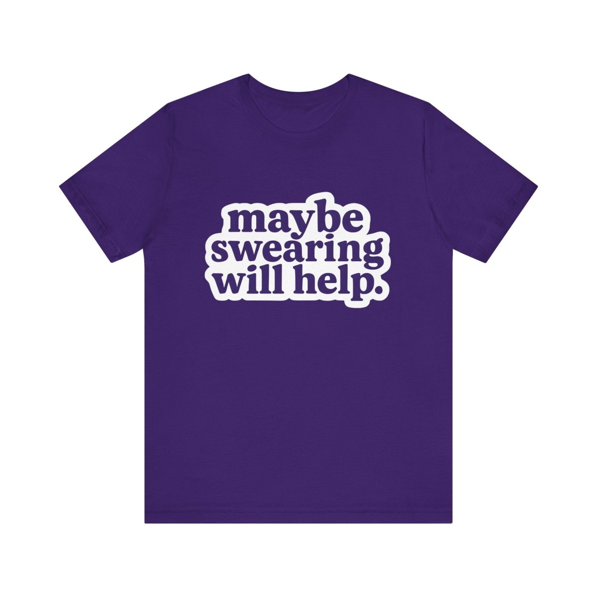 Maybe Swearing Will Help Tee | Unfiltered, Honest, Relatable AF - Unfiltered Goods