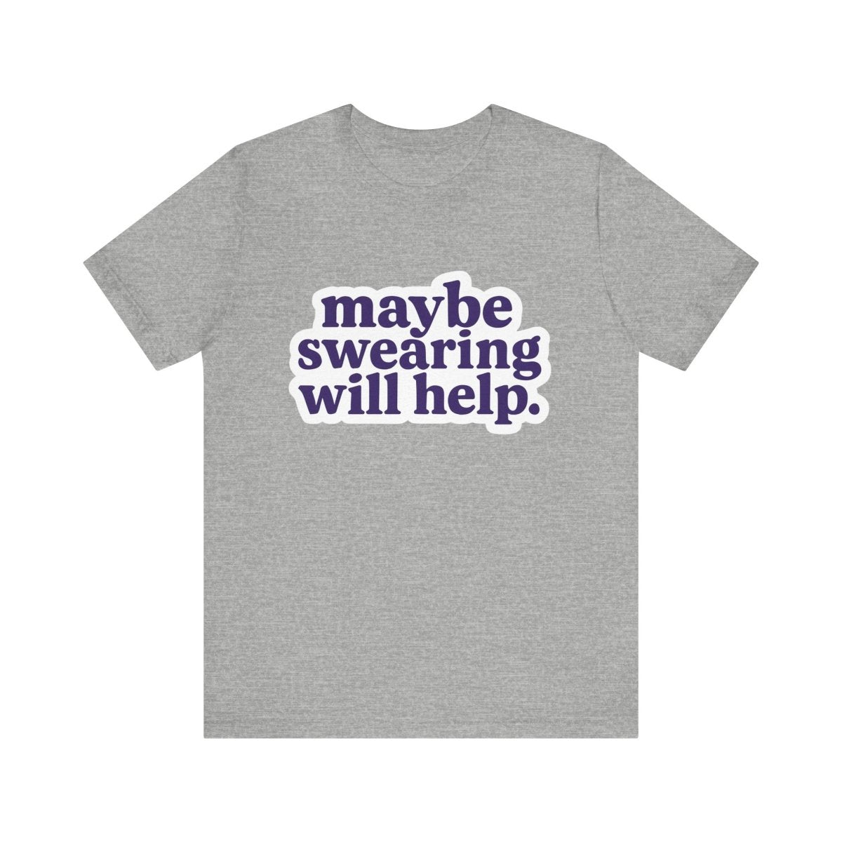 Maybe Swearing Will Help Tee | Unfiltered, Honest, Relatable AF - Unfiltered Goods
