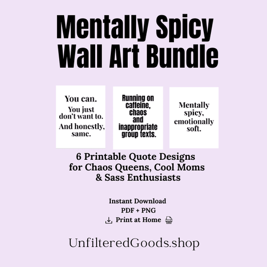 Mentally Spicy Wall Art | 6 Printable Quotes for Chaos Queens & Cool Moms - Unfiltered Goods