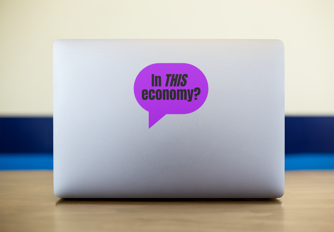 In THIS Economy? | Peak Sarcasm Sticker