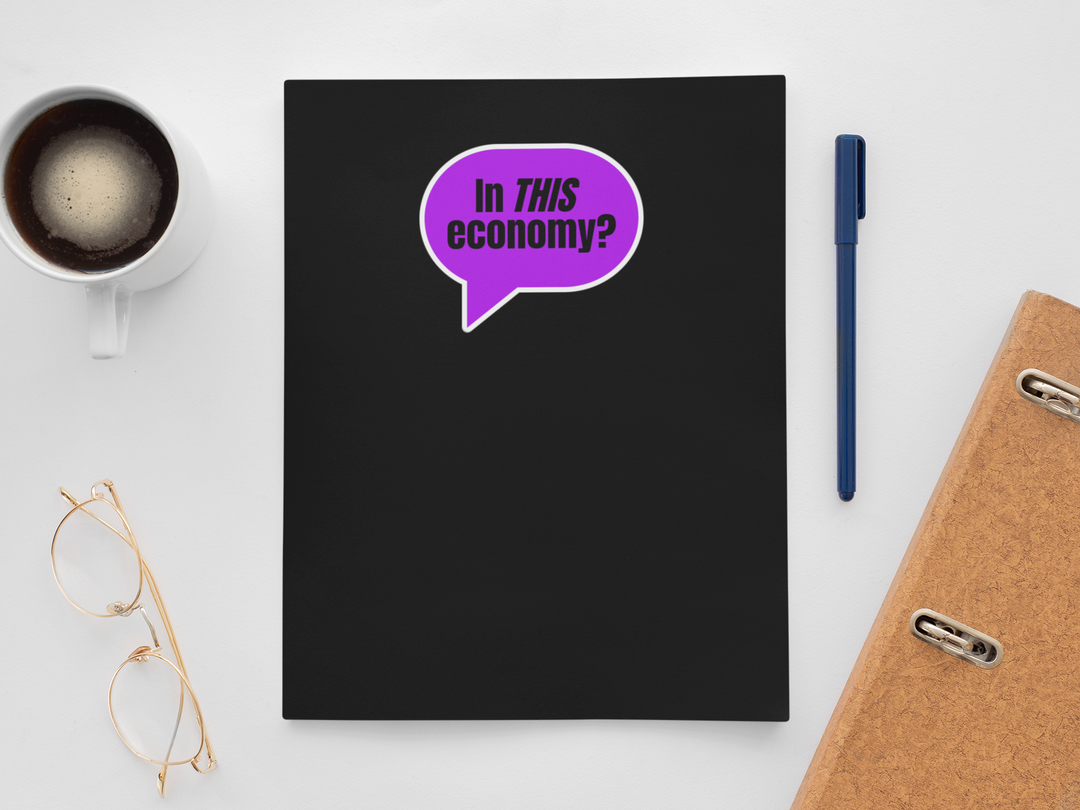 In THIS Economy? | Peak Sarcasm Sticker
