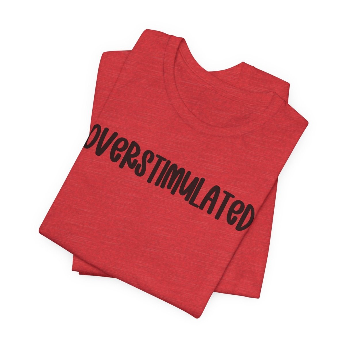 Overstimulated Shirt | Funny Mental Health Tee for Teachers & Overstimulated Humans - Unfiltered Goods