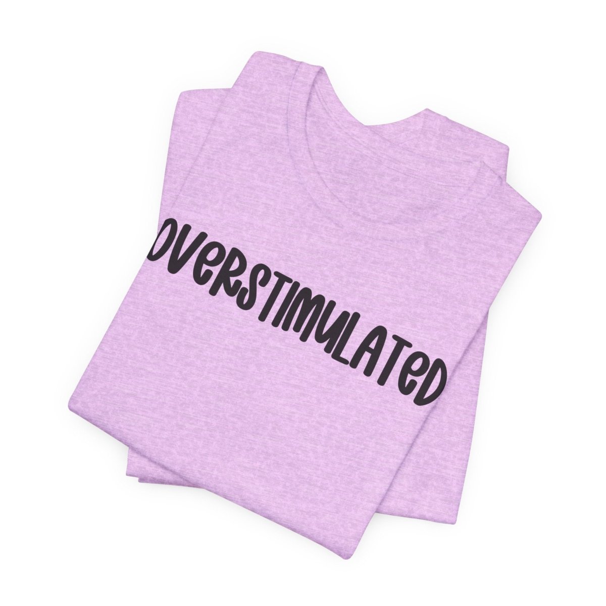 Overstimulated Shirt | Funny Mental Health Tee for Teachers & Overstimulated Humans - Unfiltered Goods