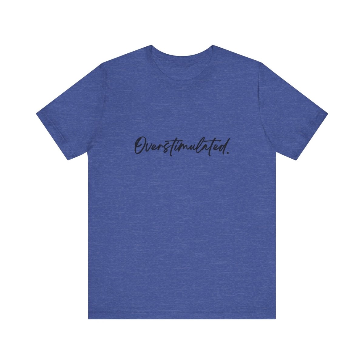 Overstimulated Shirt | Funny Mental Health Tee for Teachers & Overstimulated Humans - Unfiltered Goods