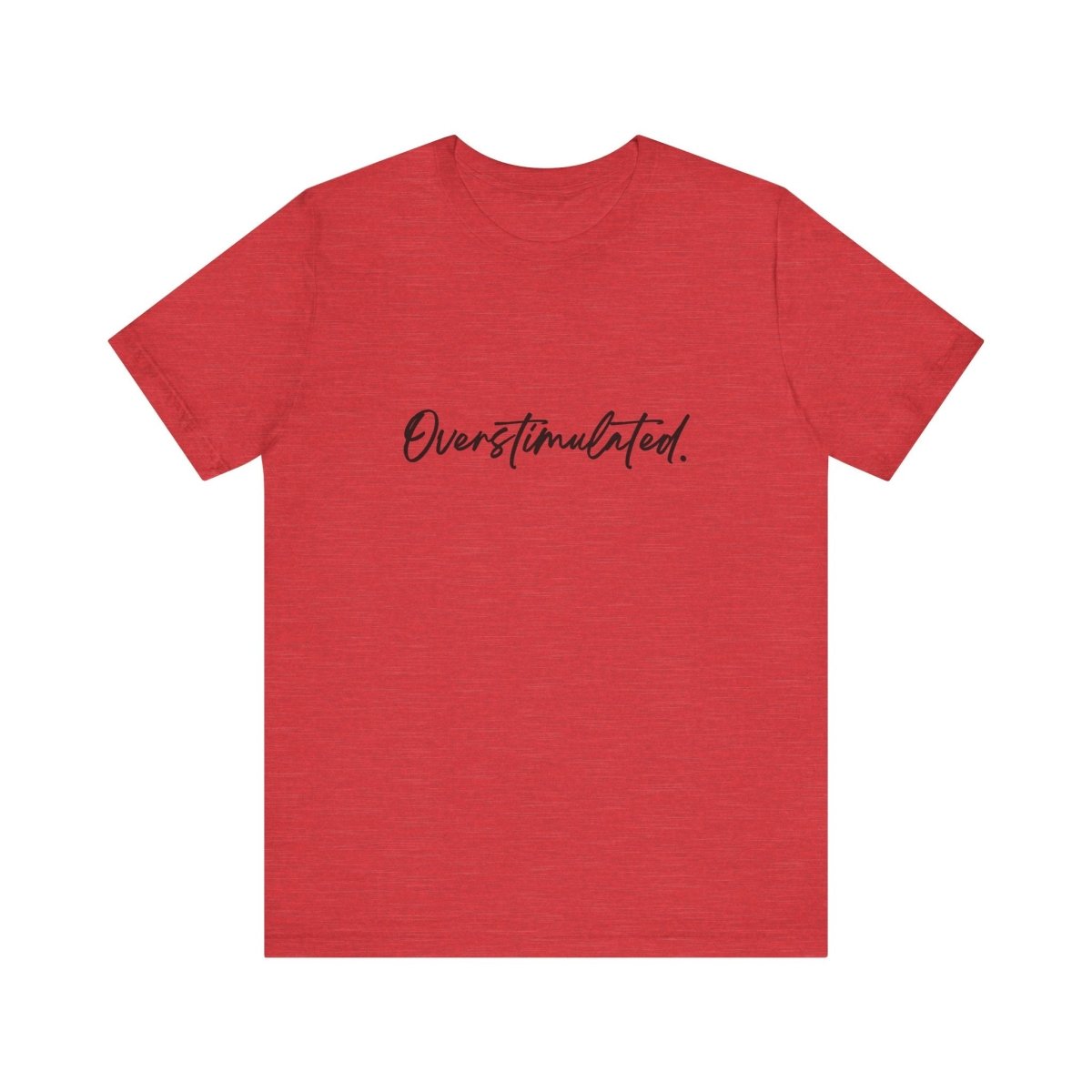Overstimulated Shirt | Funny Mental Health Tee for Teachers & Overstimulated Humans - Unfiltered Goods