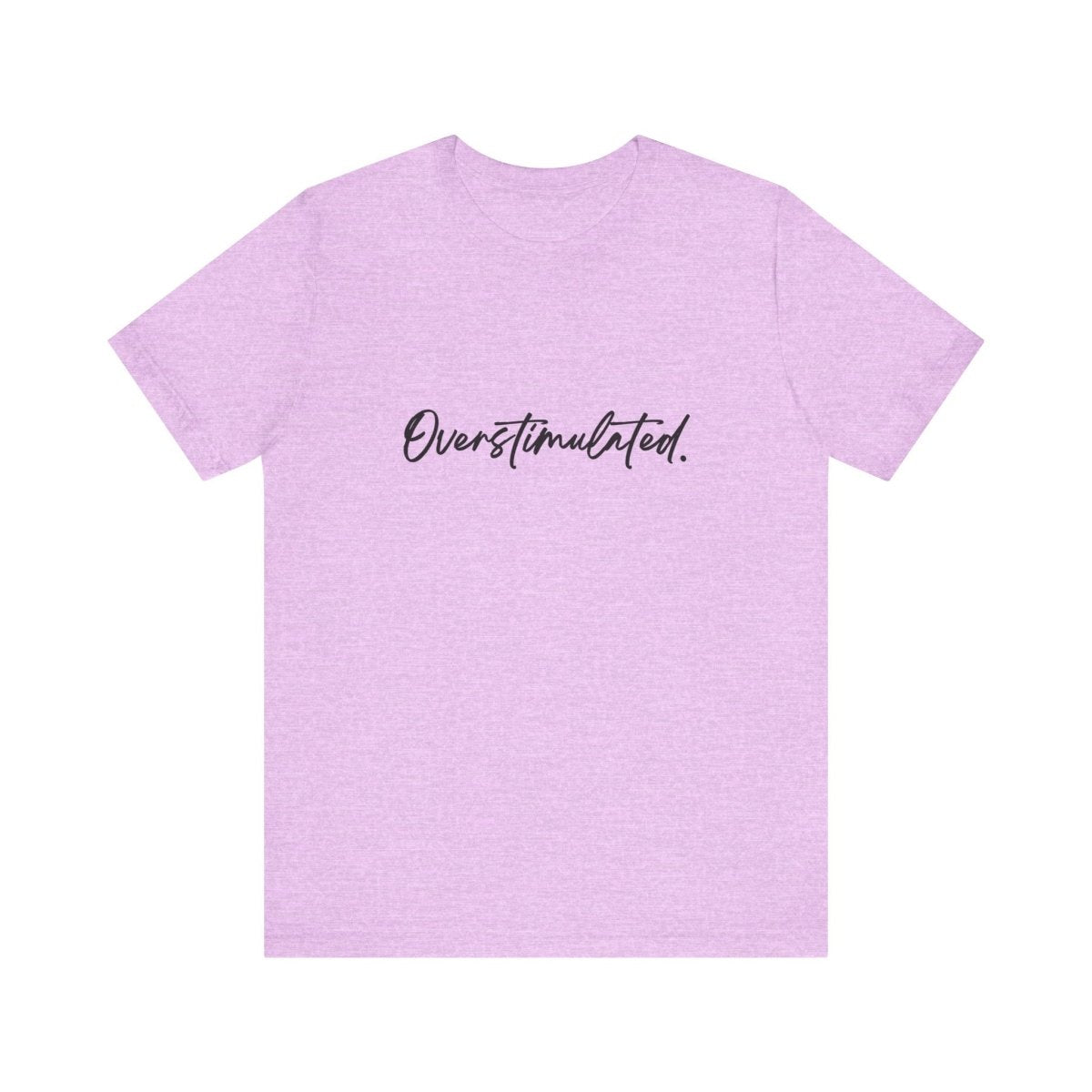 Overstimulated Shirt | Funny Mental Health Tee for Teachers & Overstimulated Humans - Unfiltered Goods