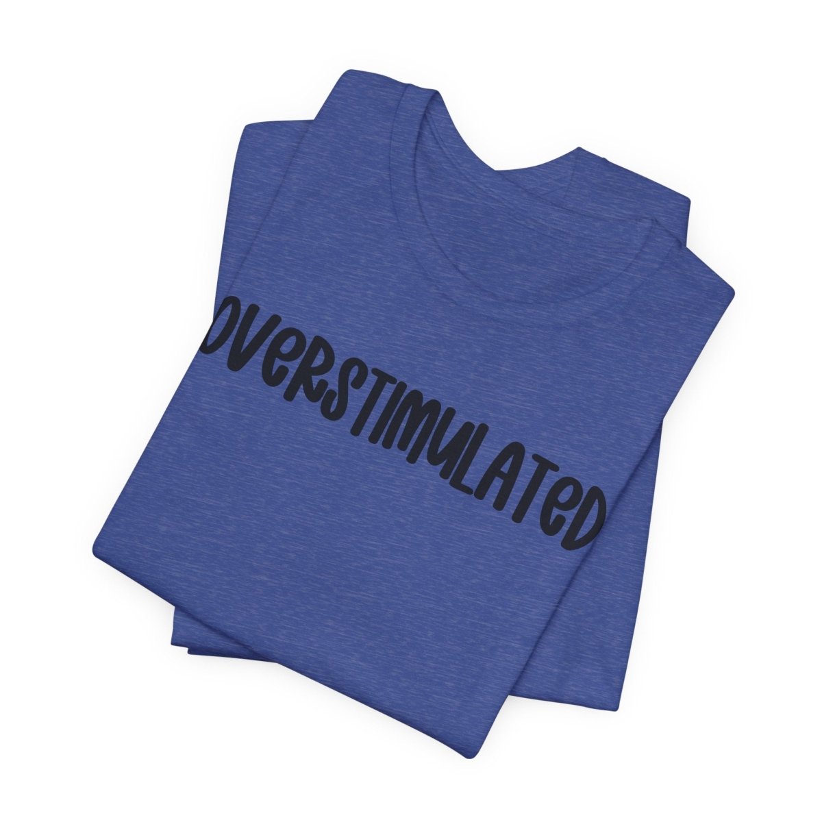Overstimulated Shirt | Funny Mental Health Tee for Teachers & Overstimulated Humans - Unfiltered Goods