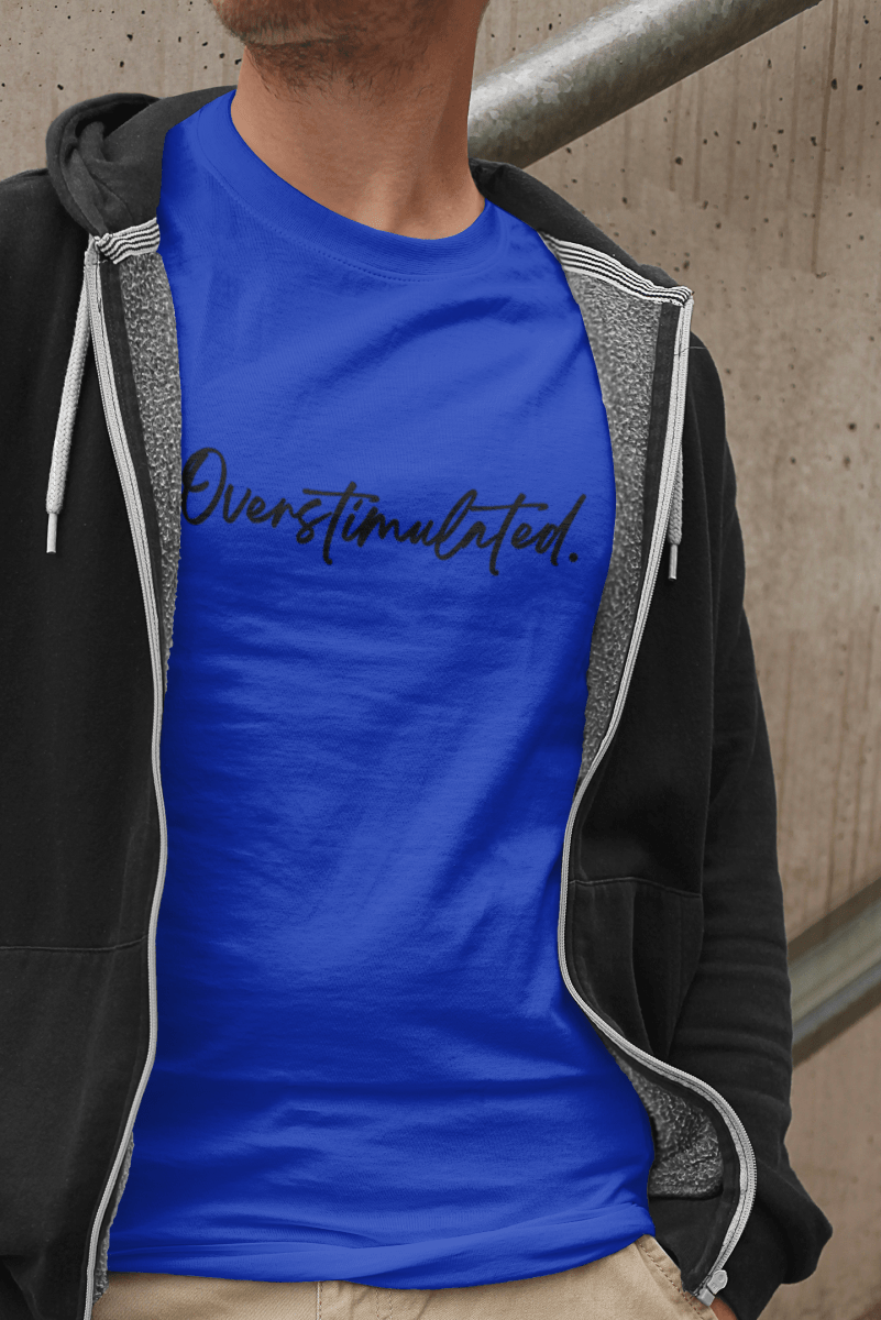 Overstimulated Shirt | Funny Mental Health Tee for Teachers & Overstimulated Humans - Unfiltered Goods
