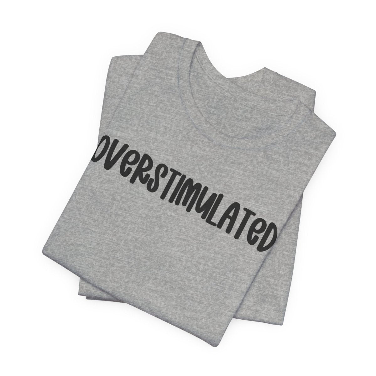Overstimulated Shirt | Funny Mental Health Tee for Teachers & Overstimulated Humans - Unfiltered Goods
