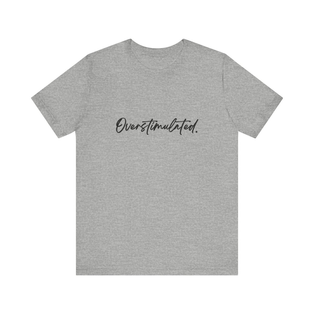 Overstimulated Shirt | Funny Mental Health Tee for Teachers & Overstimulated Humans - Unfiltered Goods