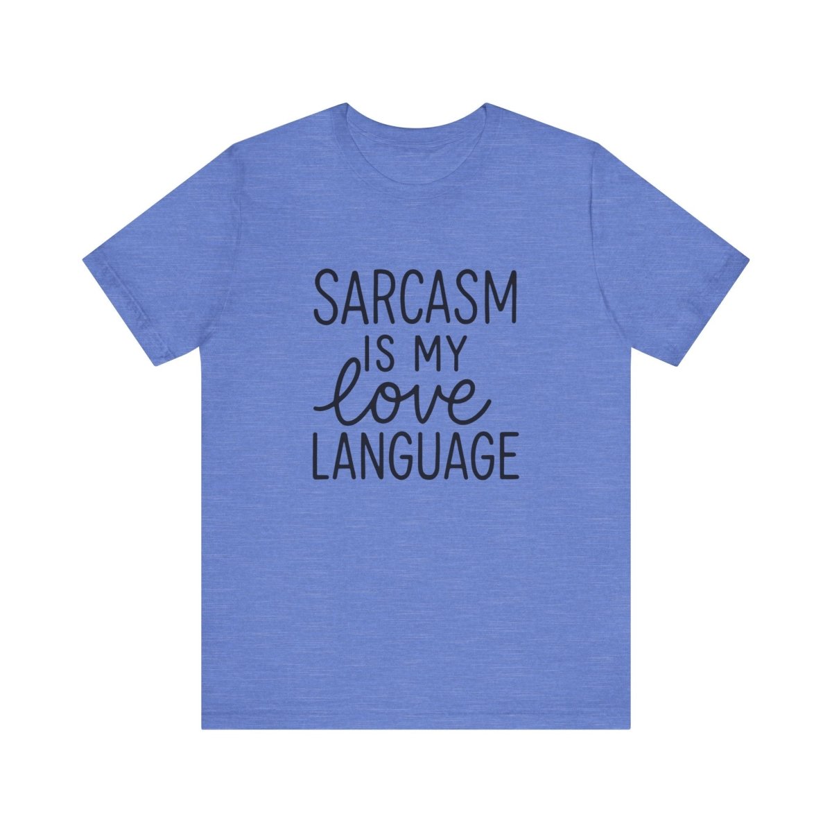 Sarcasm Is My Love Language Tee | Bold, Funny, and Relatable AF - Unfiltered Goods