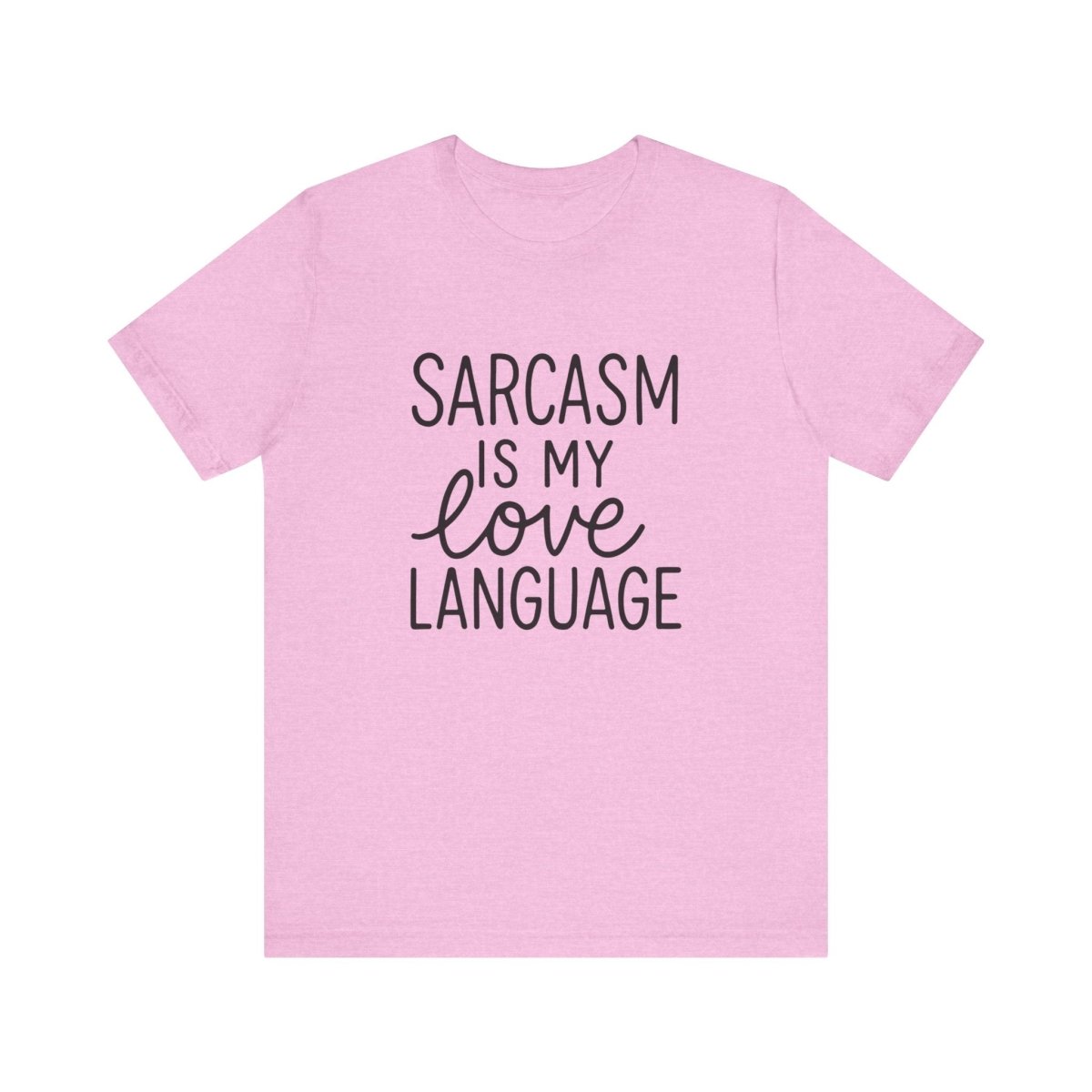 Sarcasm Is My Love Language Tee | Bold, Funny, and Relatable AF - Unfiltered Goods