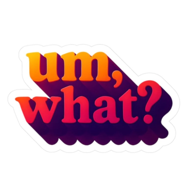 Um, What? Sticker