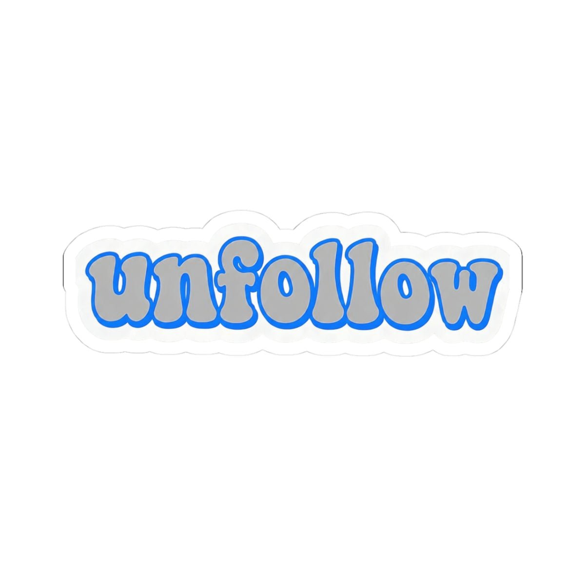 Unfollow Sticker - Unfiltered Goods