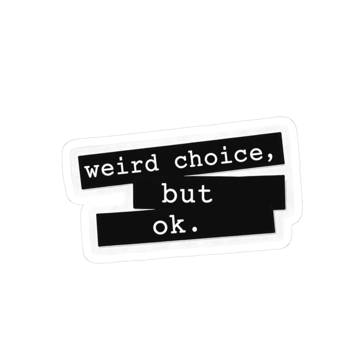 Weird Choice But Ok Sticker - Unfiltered Goods