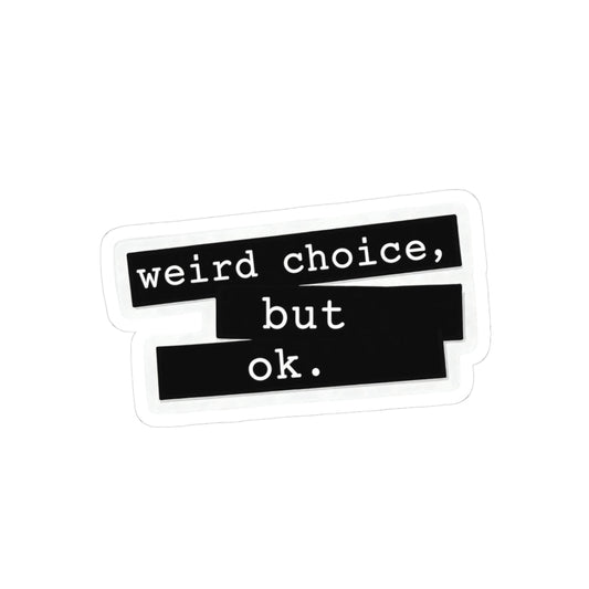 Weird Choice But Ok Sticker - Unfiltered Goods