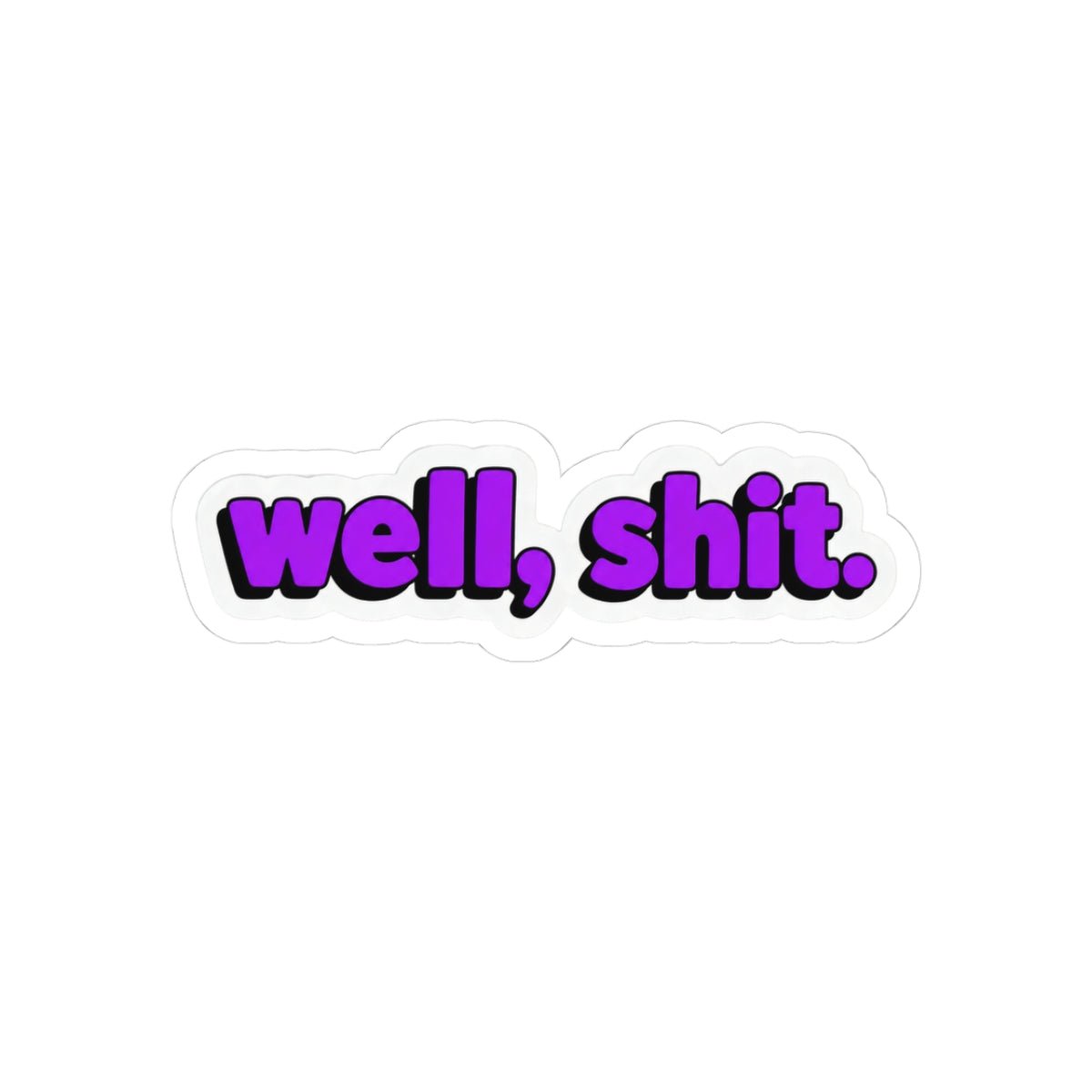 Well, Shit. Sticker - Unfiltered Goods