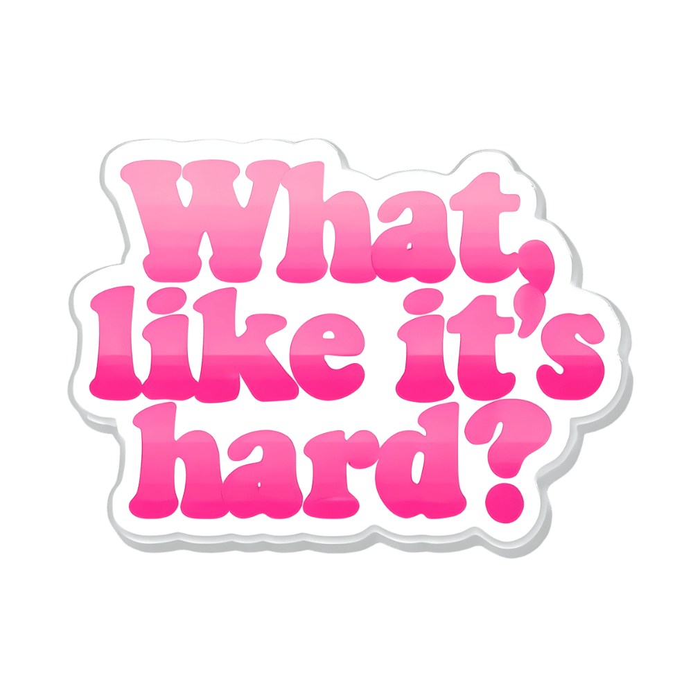 What, Like It’s Hard? - Unfiltered Goods