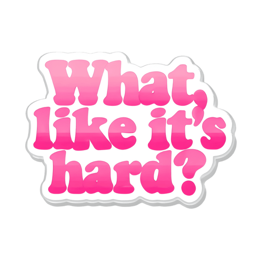 What, Like It’s Hard? - Unfiltered Goods