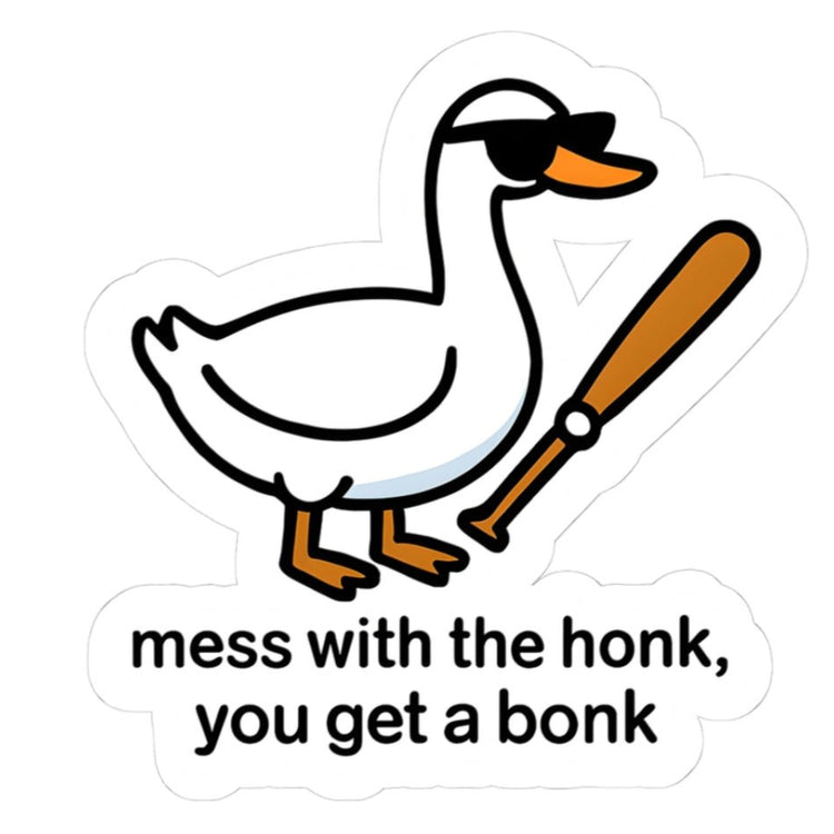 You Mess with the Honk You Get a Bonk Sticker | Funny Goose Vinyl Sticker with Baseball Bat