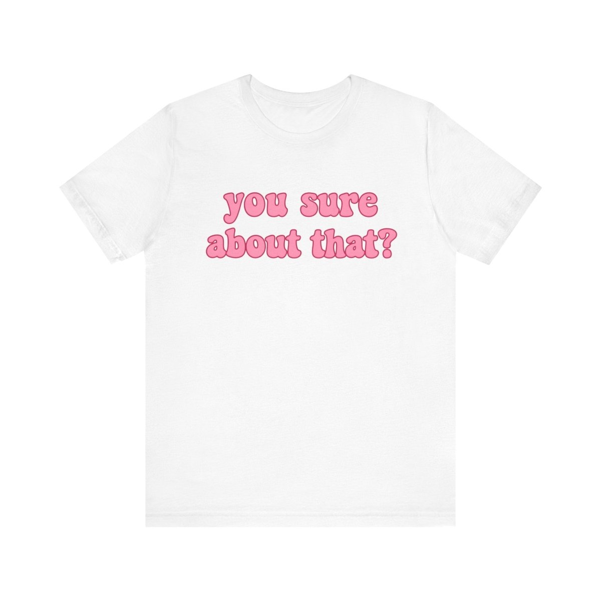 You Sure About That? | Ultimate Side - Eye Shirt - Unfiltered Goods