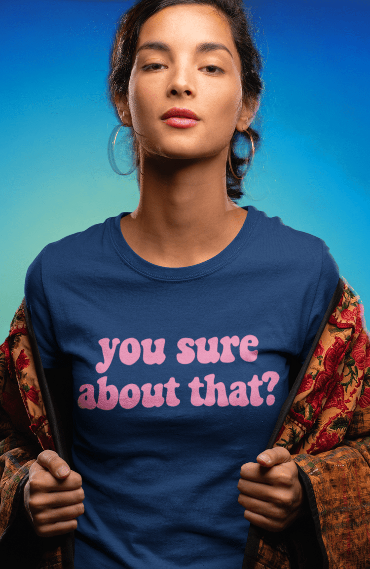 You Sure About That? – Ultimate Side - Eye Shirt 