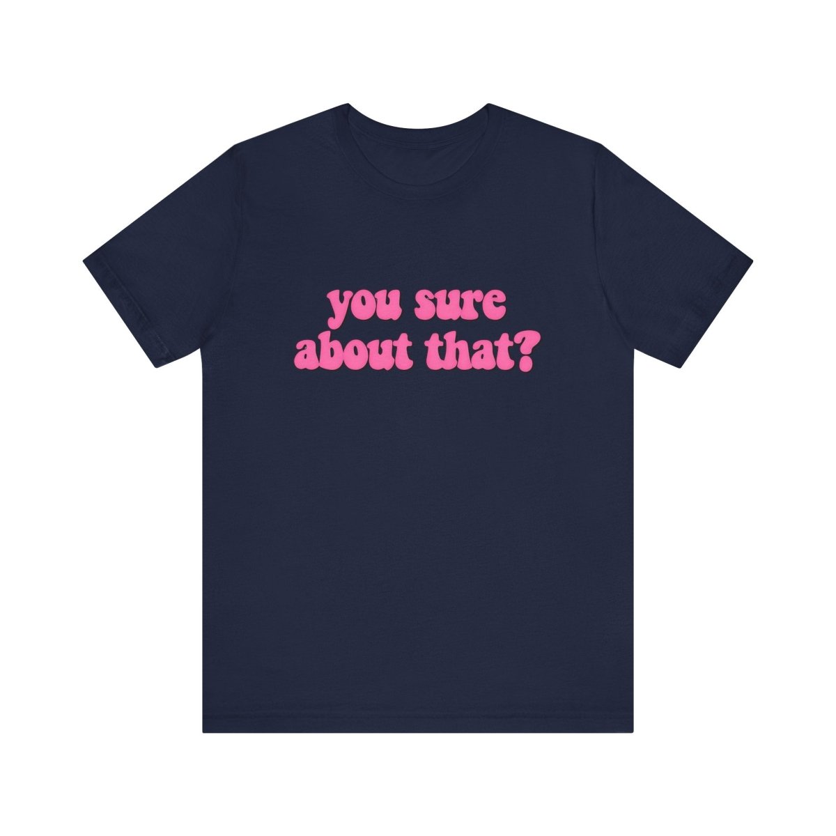 You Sure About That? – Ultimate Side - Eye Shirt
