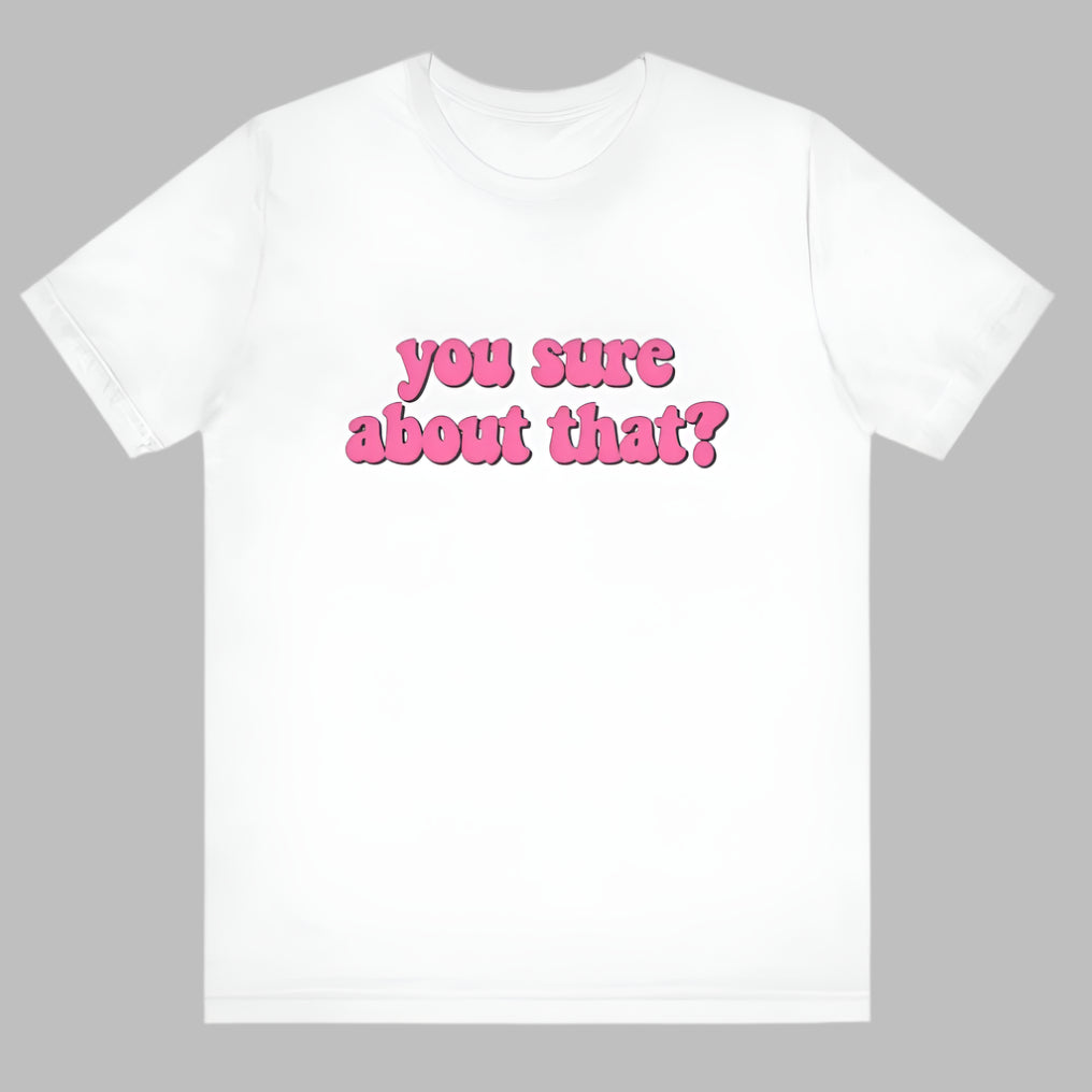 You Sure About That? – Ultimate Side - Eye Shirt