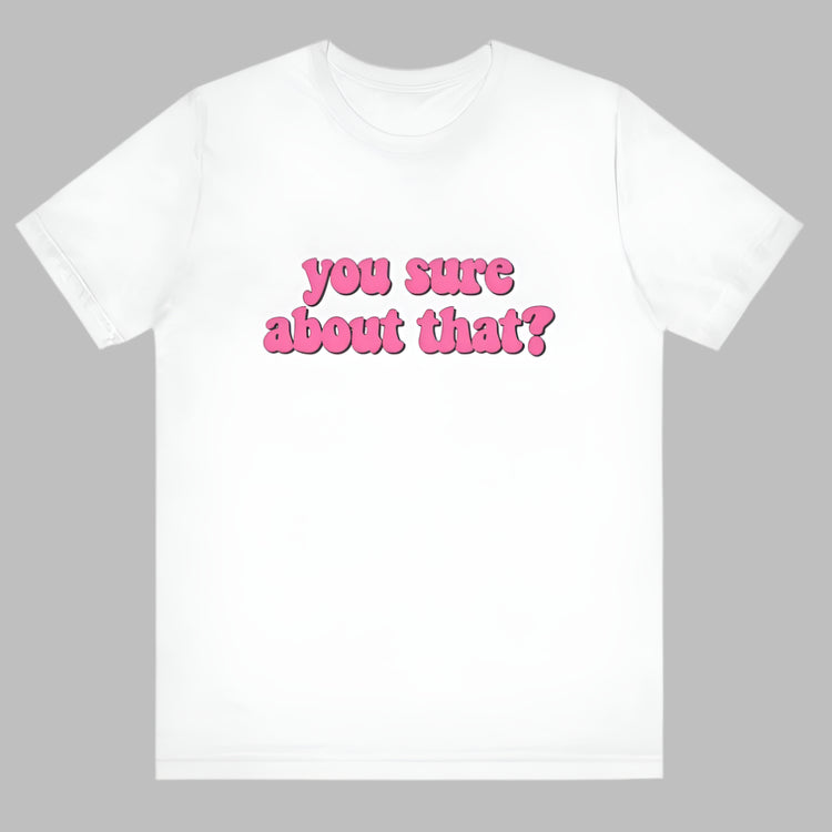You Sure About That? – Ultimate Side - Eye Shirt