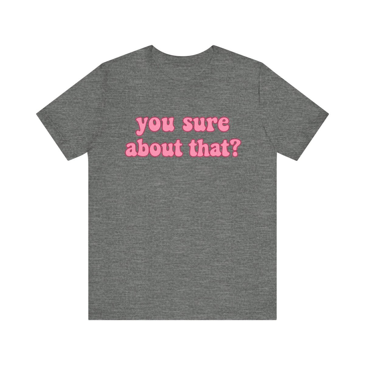 You Sure About That? | Ultimate Side - Eye Shirt - Unfiltered Goods