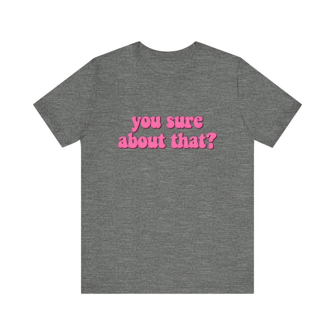 You Sure About That? – Ultimate Side - Eye Shirt 